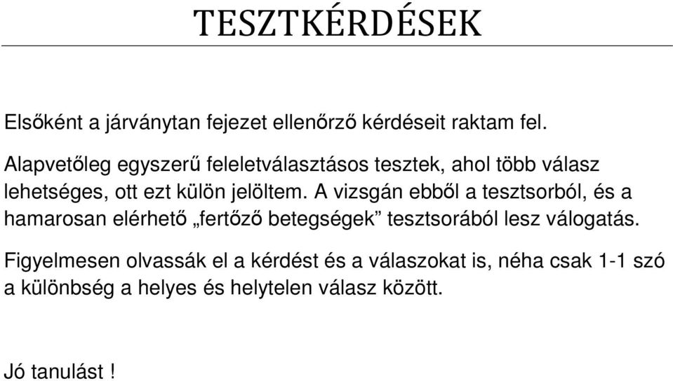 A vizsgán ebből a tesztsorból, és a hamarosan elérhető fertőző betegségek tesztsorából lesz válogatás.