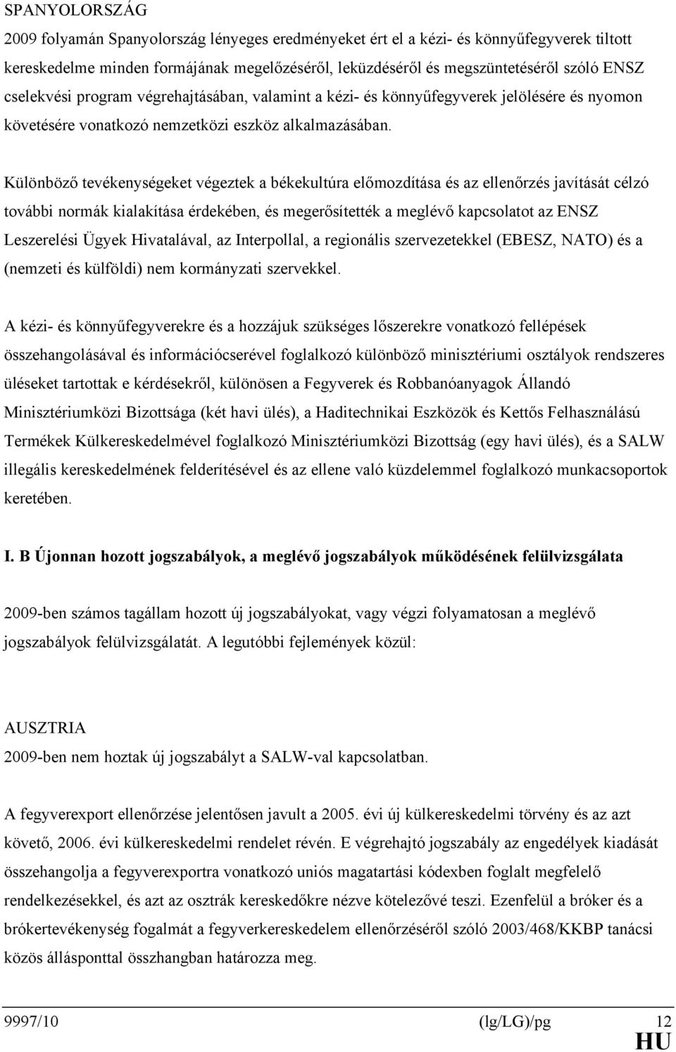 Különböző tevékenységeket végeztek a békekultúra előmozdítása és az ellenőrzés javítását célzó további normák kialakítása érdekében, és megerősítették a meglévő kapcsolatot az ENSZ Leszerelési Ügyek