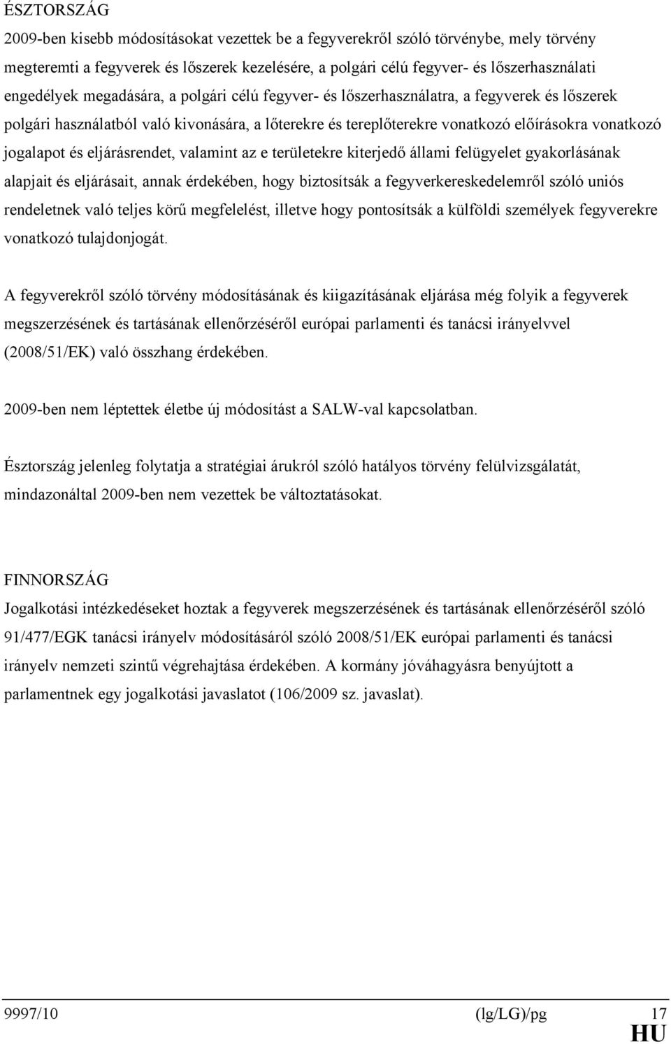 eljárásrendet, valamint az e területekre kiterjedő állami felügyelet gyakorlásának alapjait és eljárásait, annak érdekében, hogy biztosítsák a fegyverkereskedelemről szóló uniós rendeletnek való