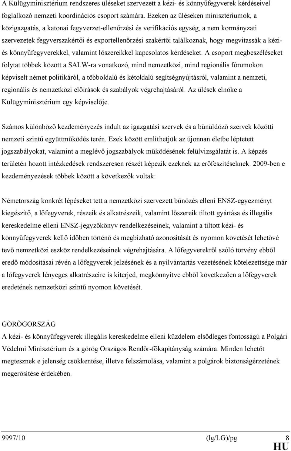 hogy megvitassák a kéziés könnyűfegyverekkel, valamint lőszereikkel kapcsolatos kérdéseket.