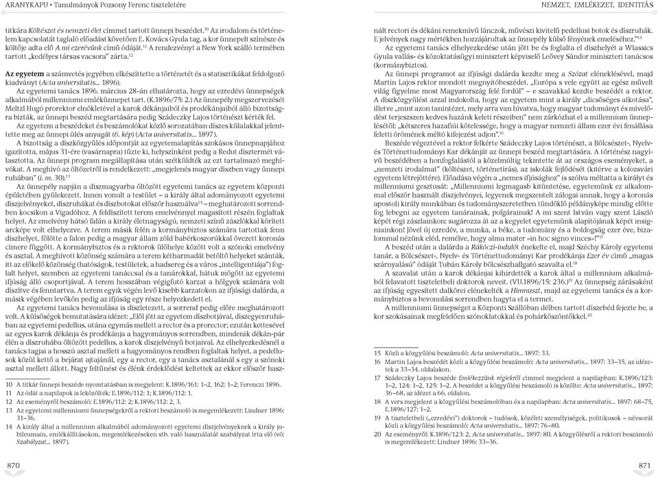 12 Az egyetem a számvetés jegyében elkészíttette a történetét és a statisztikákat feldolgozó kiadványt (Acta universitatis 1896). Az egyetemi tanács 1896.
