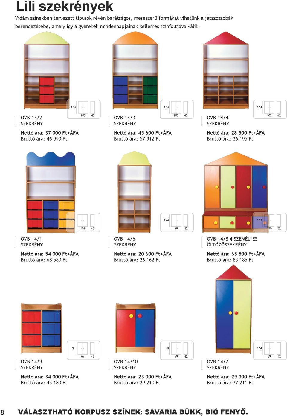 52 OVB-14/1 OVB-14/6 OVB-14/8 4 SZEMÉLYES ÖLTÖZŐ Nettó ára: 54 000 Ft+ÁFA Bruttó ára: 68 580 Ft Nettó ára: 20 600 Ft+ÁFA Bruttó ára: 26 162 Ft Nettó ára: 65 500 Ft+ÁFA Bruttó ára: 83 185 Ft 90 90 174