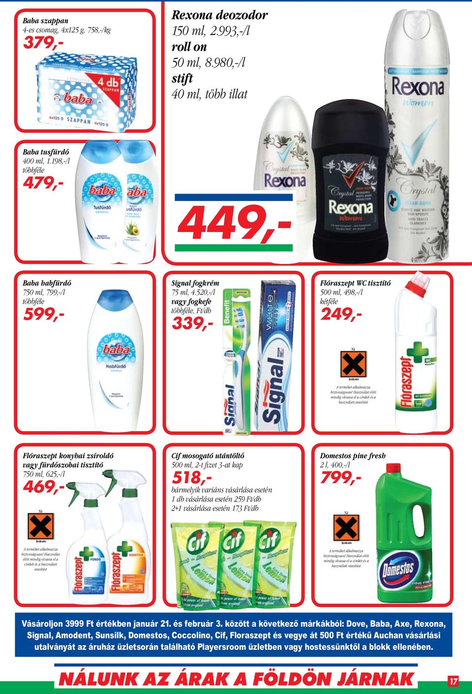 520,-/l vagy fogkefe többféle, Ft/db 339,- Flóraszept WC tisztító 500 ml, 498,-/l kétféle 249,- A terméket alkalmazza biztonságosan!
