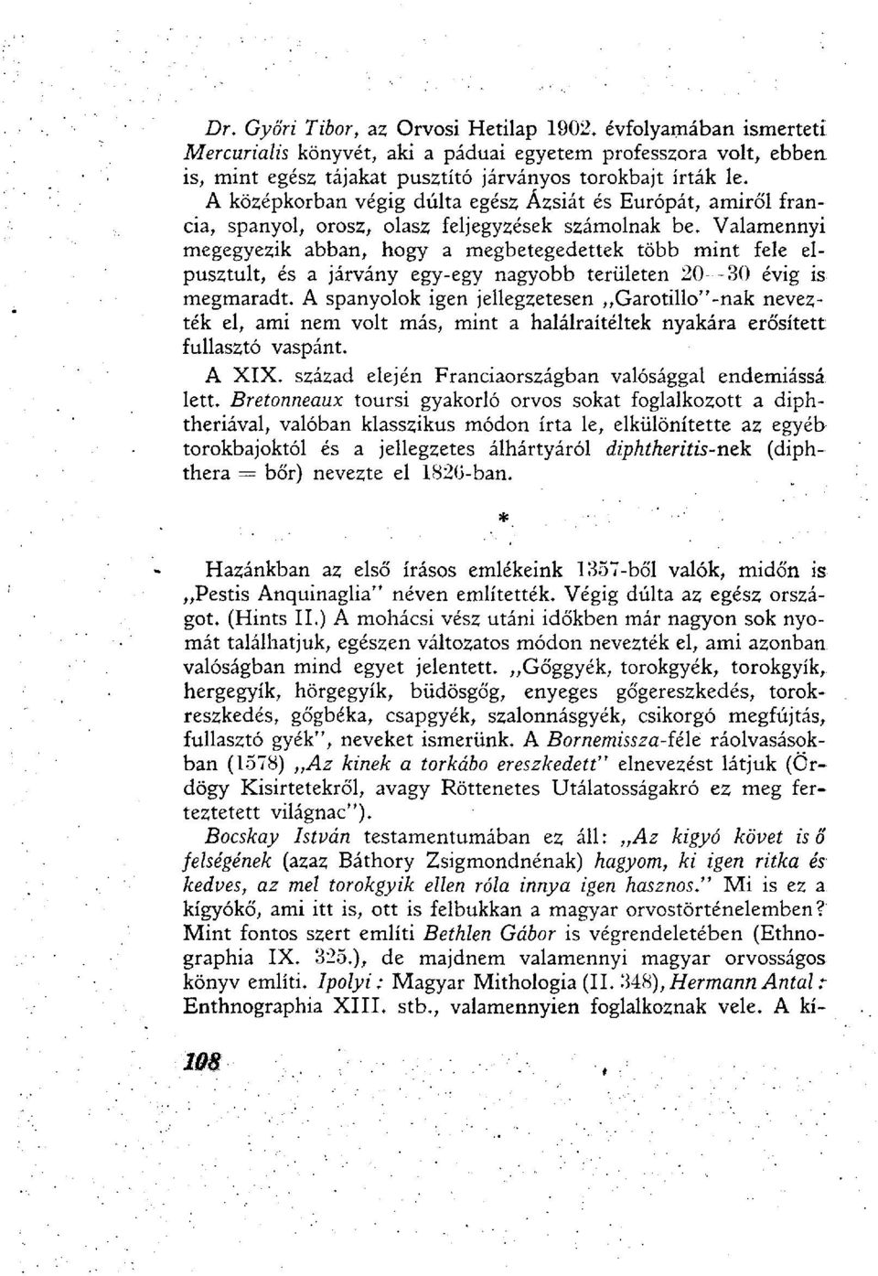 Valamennyi megegyezik abban, hogy a megbetegedettek több mint fele elpusztult, és a járvány egy-egy nagyobb területen 20 30 évig is megmaradt.