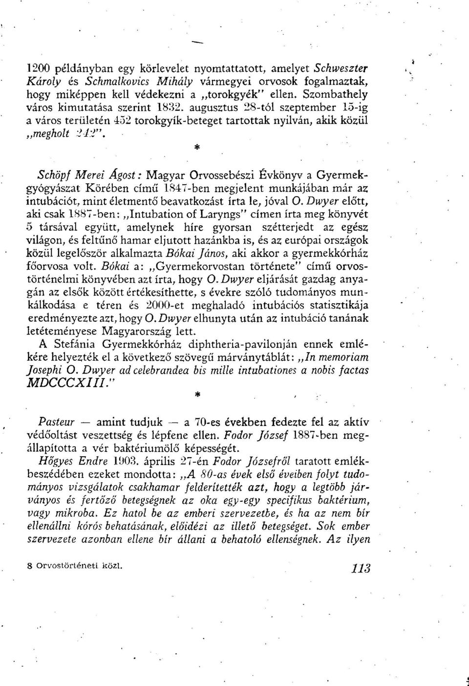 * Schöpf Merei Ágost : Magyar Orvossebészi Évkönyv a Gyermekgyógyászat Körében című 1847-ben megjelent munkájában már az intubációt, mint életmentő' beavatkozást írta le, jóval O.