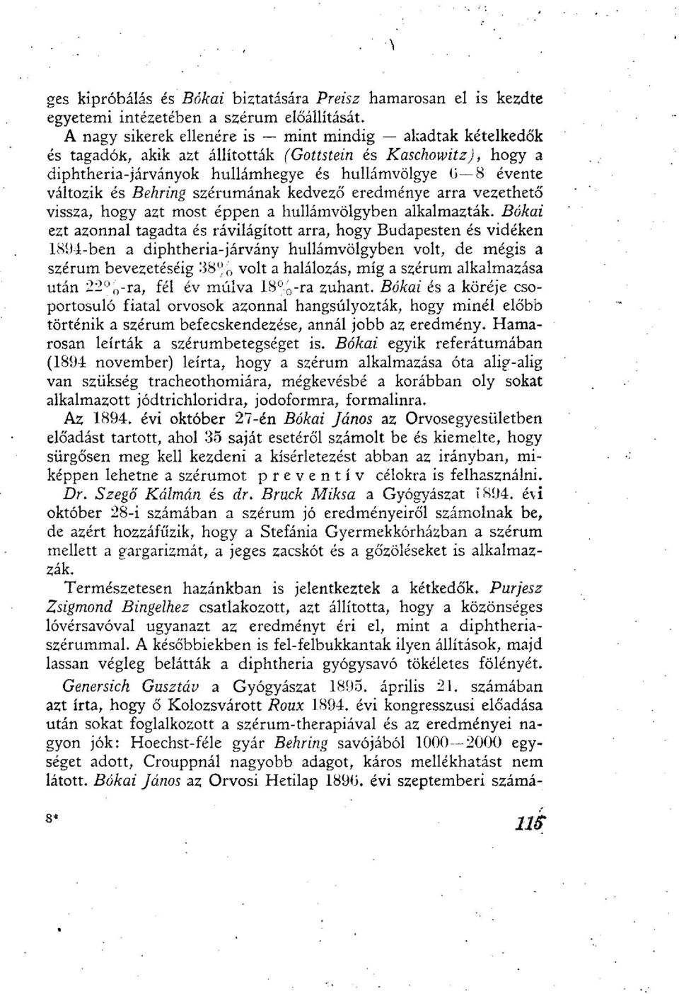 Behring szérumának kedvező eredménye arra vezethető vissza, hogy azt most éppen a hullámvölgyben alkalmazták.