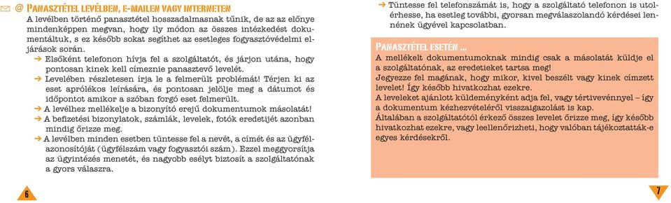 Levelében részletesen írja le a felmerült problémát! Térjen ki az eset aprólékos leírására, és pontosan jelölje meg a dátumot és idõpontot amikor a szóban forgó eset felmerült.