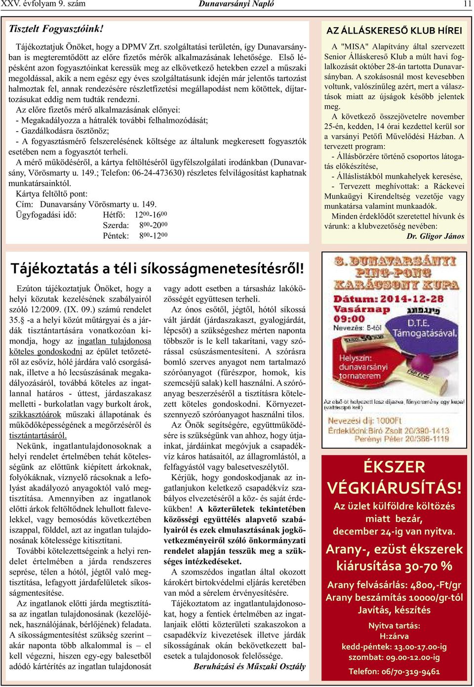 Első lépésként azon fogyasztóinkat keressük meg az elkövetkező hetekben ezzel a műszaki megoldással, akik a nem egész egy éves szolgáltatásunk idején már jelentős tartozást halmoztak fel, annak