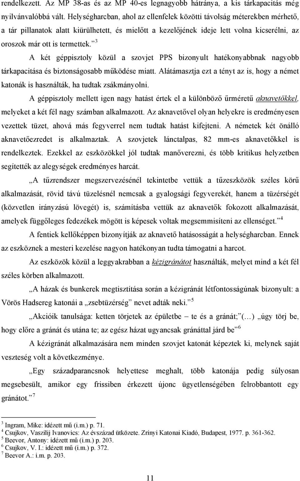 3 A két géppisztoly közül a szovjet PPS bizonyult hatékonyabbnak nagyobb tárkapacitása és biztonságosabb működése miatt.