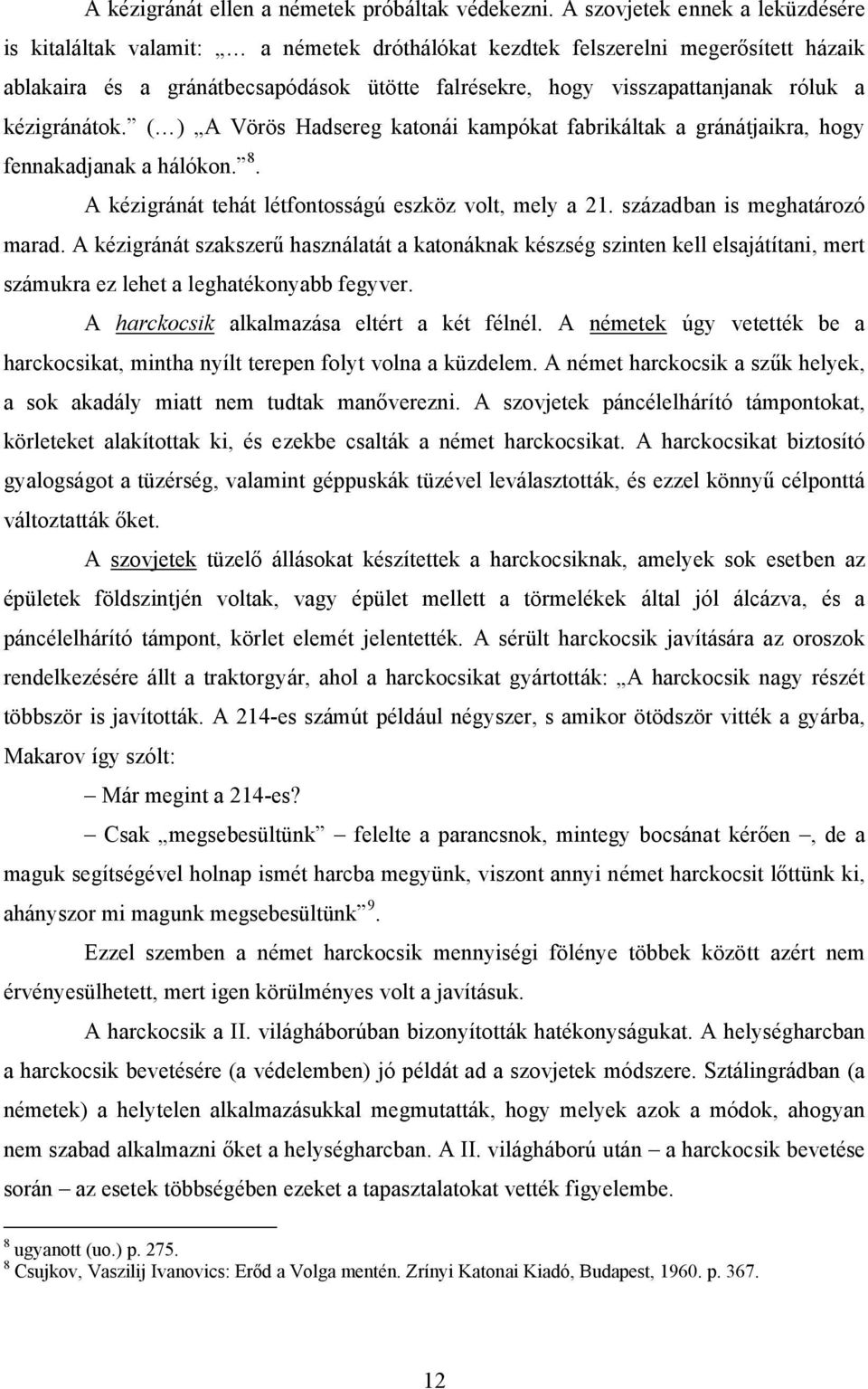 a kézigránátok. ( ) A Vörös Hadsereg katonái kampókat fabrikáltak a gránátjaikra, hogy fennakadjanak a hálókon. 8. A kézigránát tehát létfontosságú eszköz volt, mely a 21.