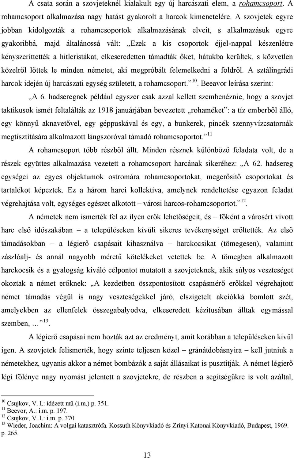 hitleristákat, elkeseredetten támadták őket, hátukba kerültek, s közvetlen közelről lőttek le minden németet, aki megpróbált felemelkedni a földről.