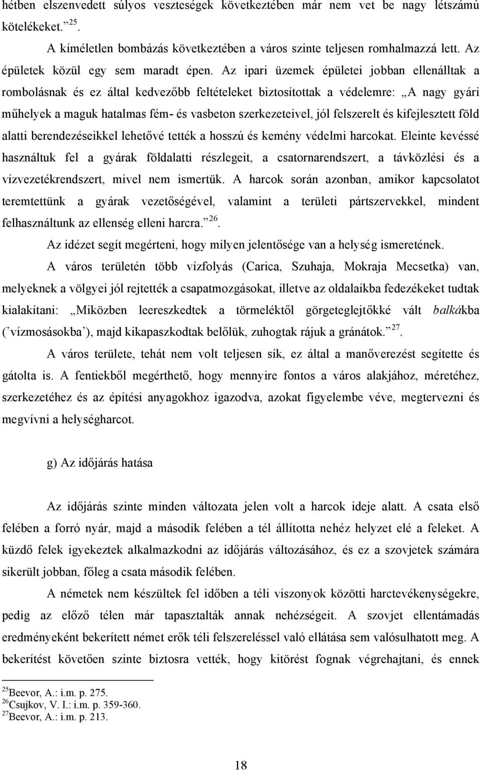 Az ipari üzemek épületei jobban ellenálltak a rombolásnak és ez által kedvezőbb feltételeket biztosítottak a védelemre: A nagy gyári műhelyek a maguk hatalmas fém- és vasbeton szerkezeteivel, jól