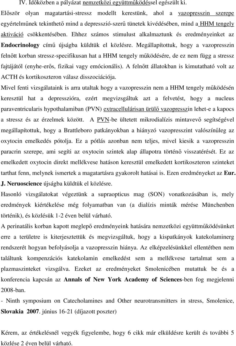 Ehhez számos stimulust alkalmaztunk és eredményeinket az Endocrinology című újságba küldtük el közlésre.