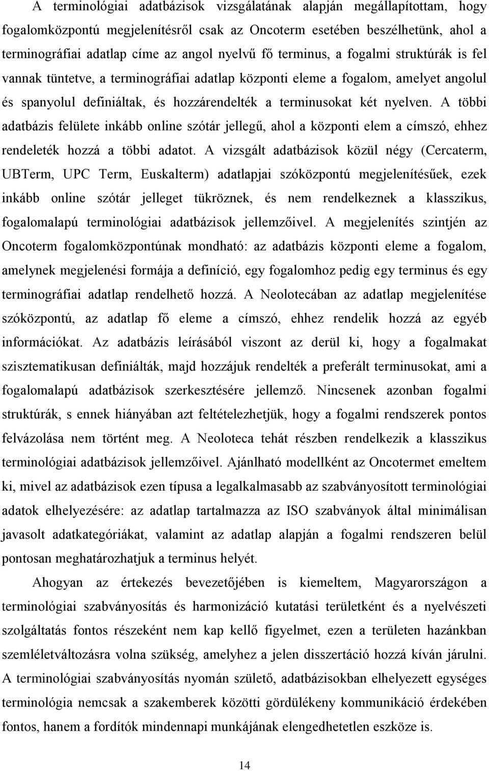 A többi adatbázis felülete inkább online szótár jellegű, ahol a központi elem a címszó, ehhez rendeleték hozzá a többi adatot.