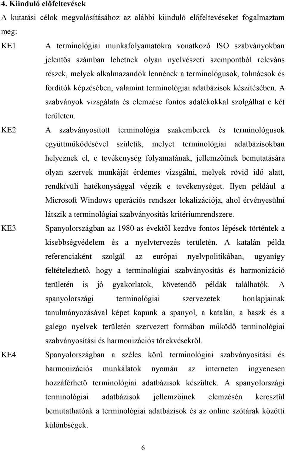 A szabványok vizsgálata és elemzése fontos adalékokkal szolgálhat e két területen.