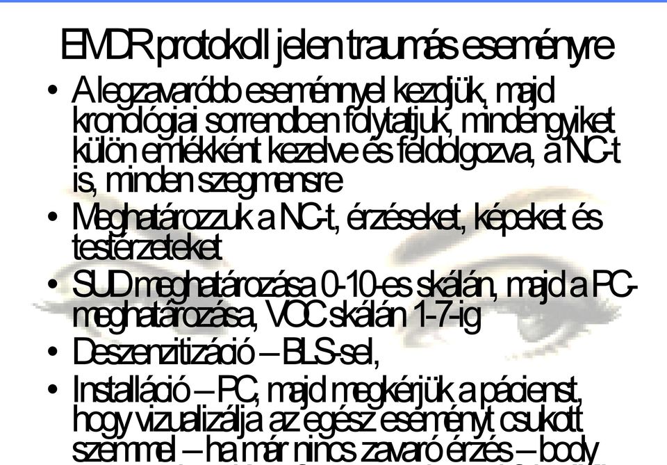 képeket és testérzeteket SUD meghatározása 0-10-es skálán, majd a PCmeghatározása, VOC skálán 1-7-ig Deszenzitizáció