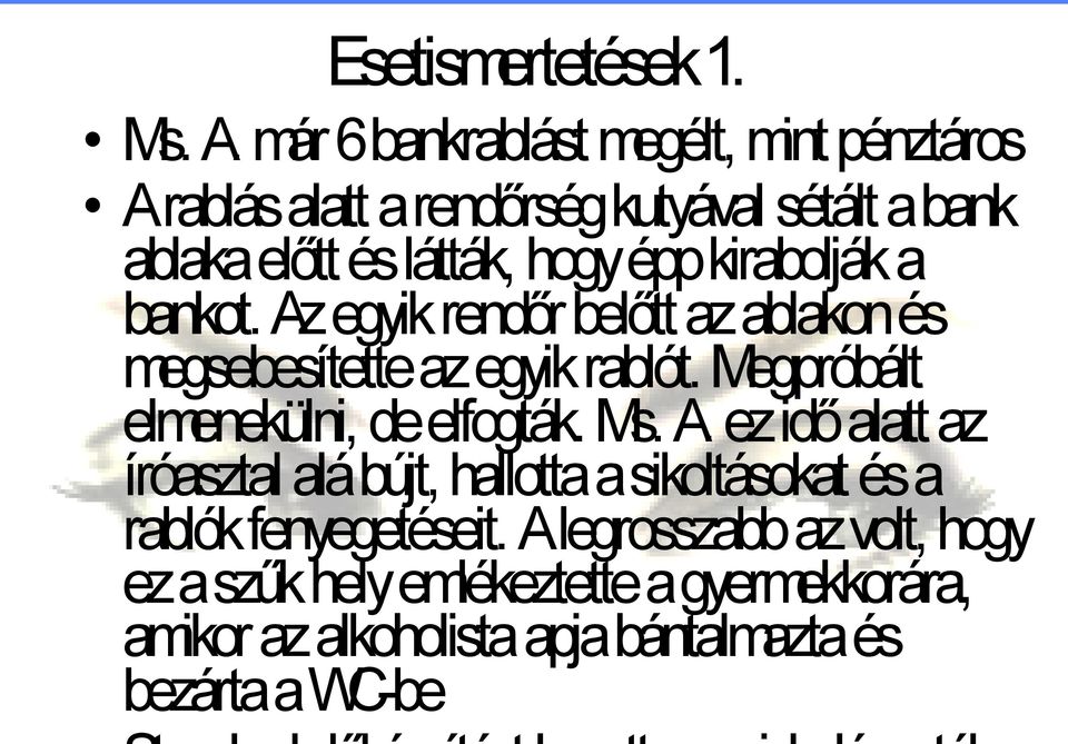 kirabolják a bankot. Az egyik rendőr belőtt az ablakon és megsebesítette az egyik rablót. Megpróbált elmenekülni, de elfogták.