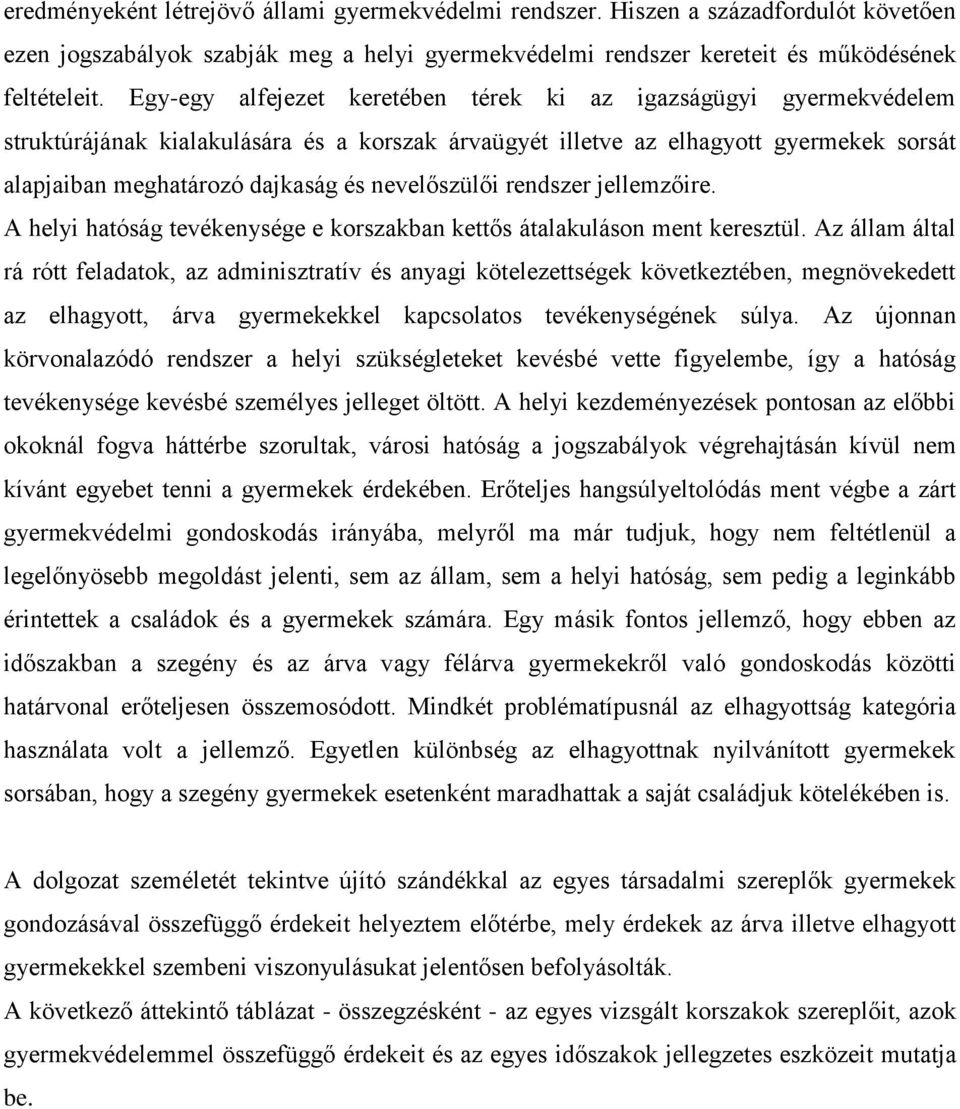 nevelőszülői rendszer jellemzőire. A helyi hatóság tevékenysége e korszakban kettős átalakuláson ment keresztül.