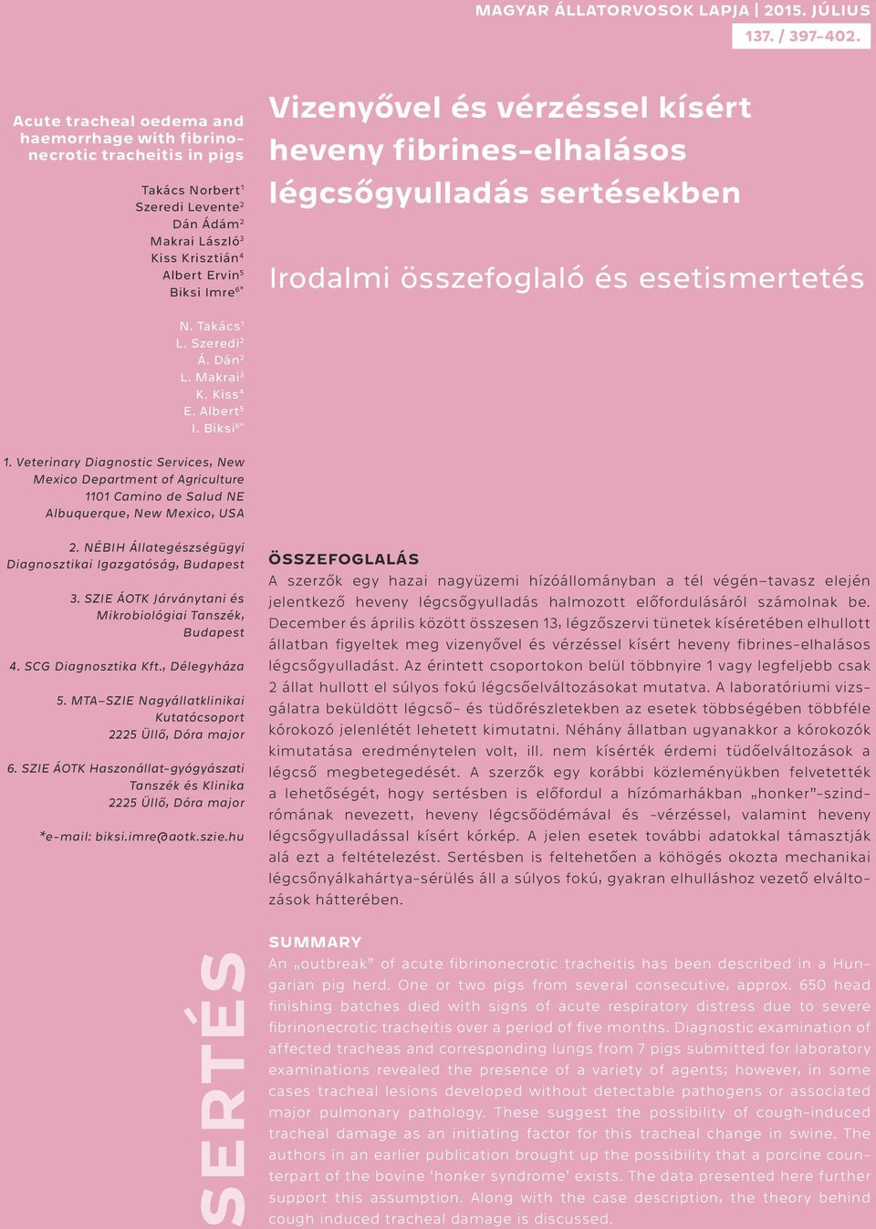 és vérzéssel kísért heveny fibrines-elhalásos légcsőgyulladás sertésekben Irodalmi összefoglaló és esetismertetés N. Takács 1 L. Szeredi 2 Á. Dán 2 L. Makrai 3 K. Kiss 4 E. Albert 5 I. Biksi 6* 1.