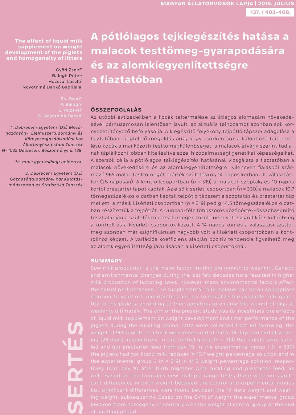 Debreceni Egyetem (DE) Mezőgazdaság-, Élelmiszertudományi és Környezetgazdálkodási Kar Állattenyésztéstani Tanszék H-4032 Debrecen, Böszörményi u. 138. *e-mail: gyorizs@agr.unideb.hu 2.