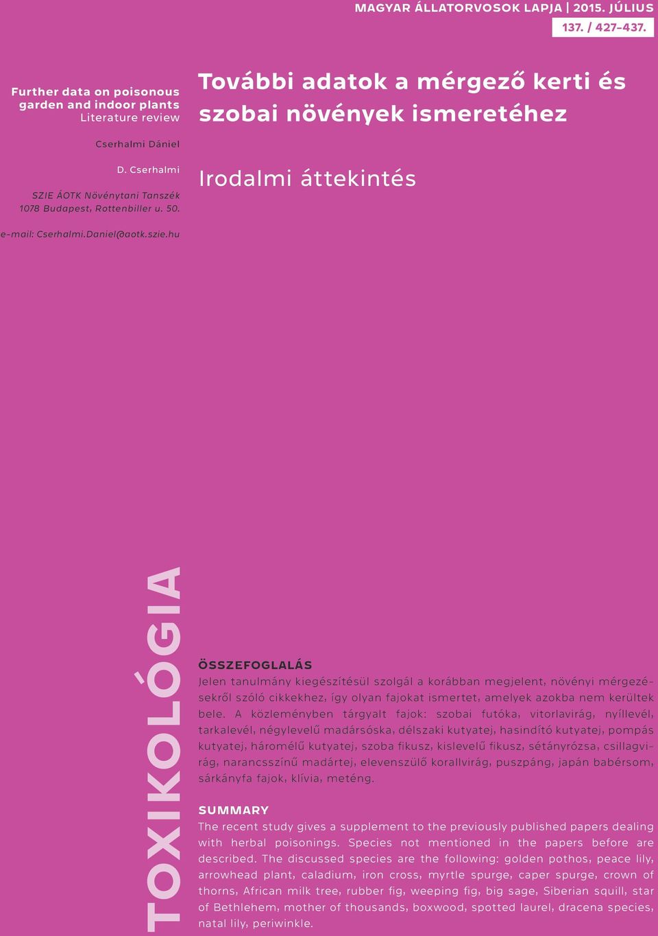 hu TOXIKOLÓGIA Jelen tanulmány kiegészítésül szolgál a korábban megjelent, növényi mérgezésekről szóló cikkekhez, így olyan fajokat ismertet, amelyek azokba nem kerültek bele.