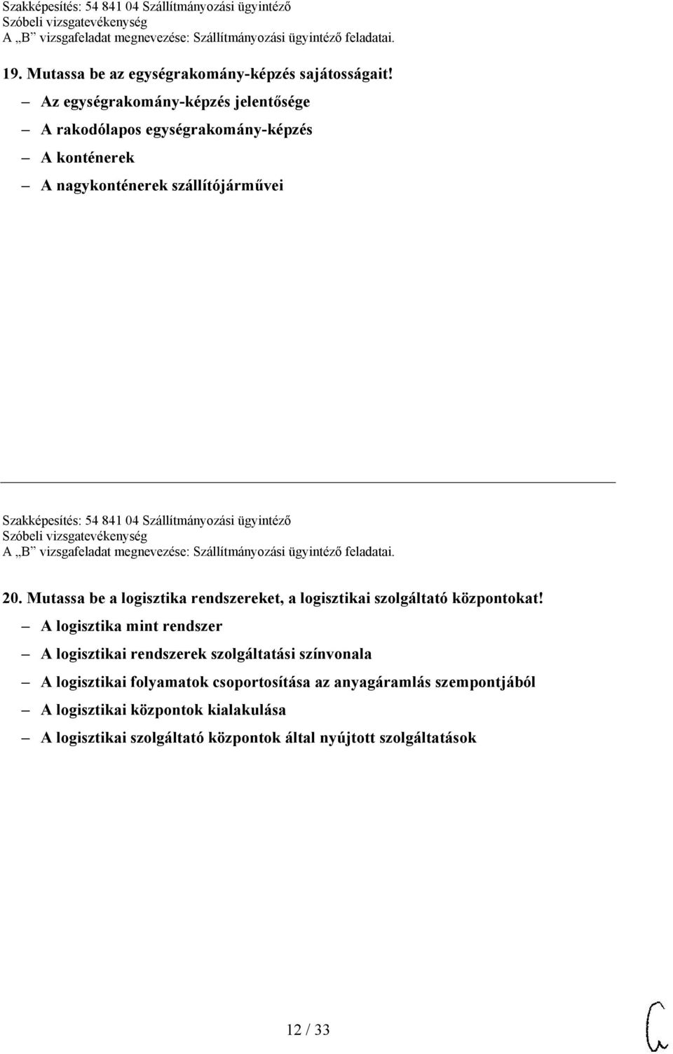 841 04 Szállítmányozási ügyintéző 20. Mutassa be a logisztika rendszereket, a logisztikai szolgáltató központokat!