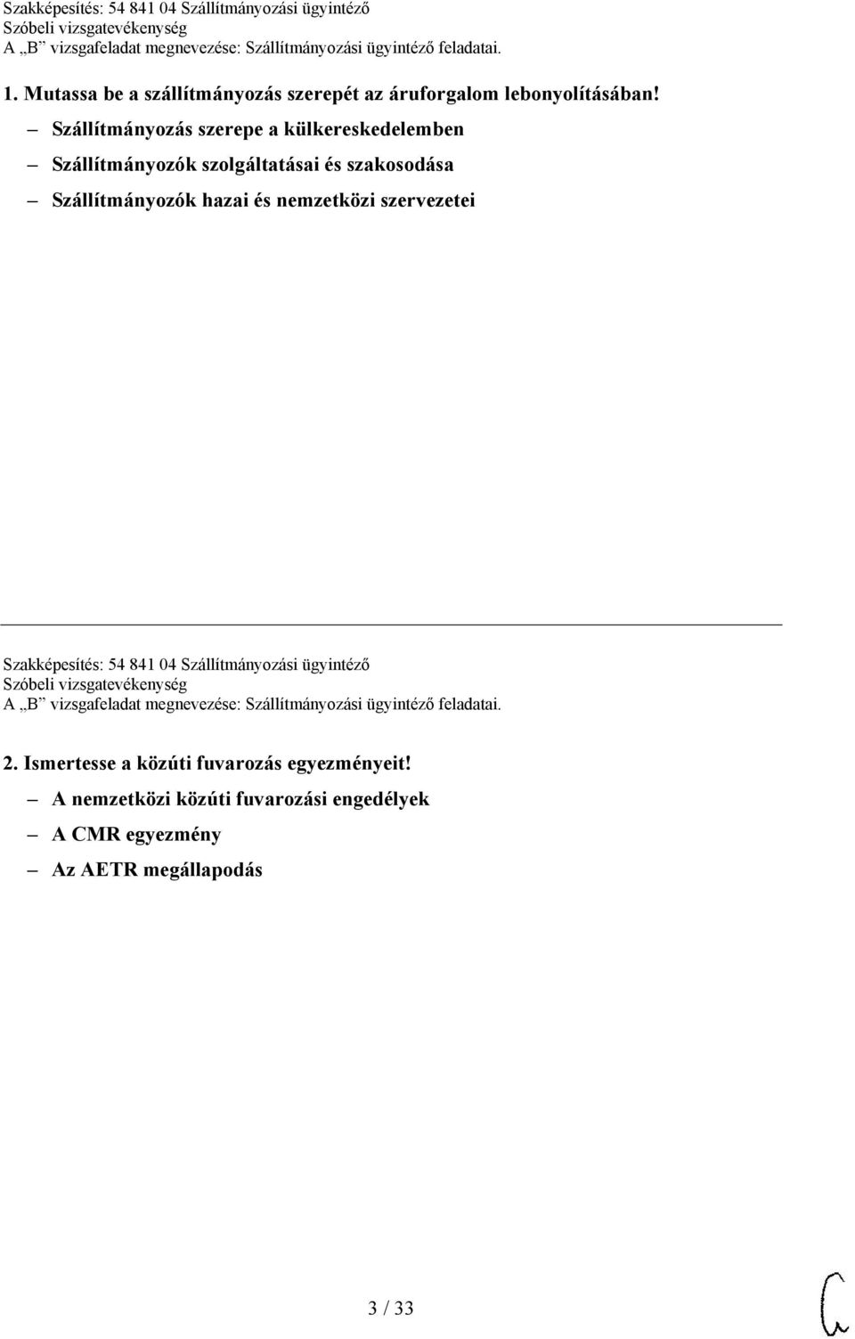 Szállítmányozók hazai és nemzetközi szervezetei Szakképesítés: 54 841 04 Szállítmányozási ügyintéző