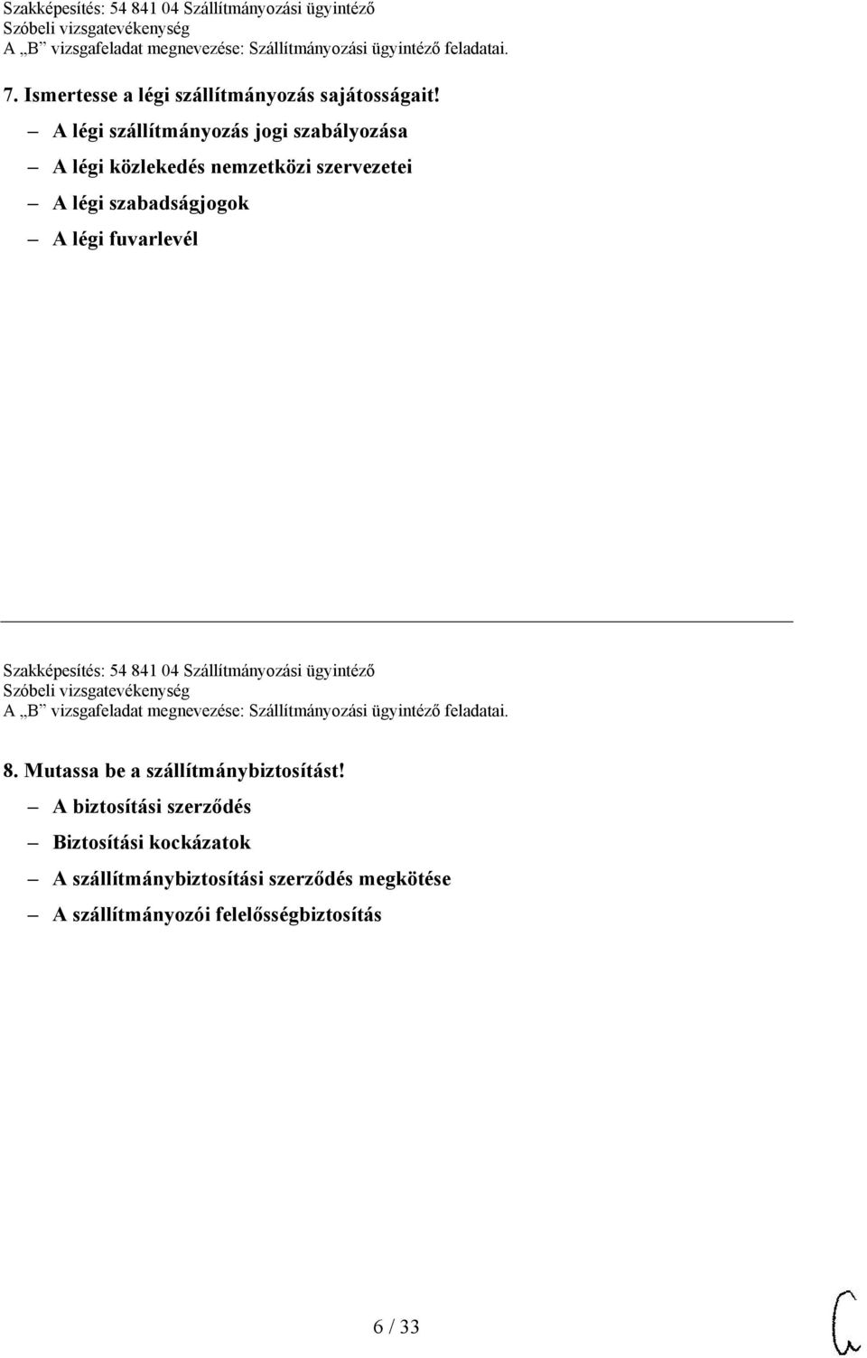 szabadságjogok A légi fuvarlevél Szakképesítés: 54 841 04 Szállítmányozási ügyintéző 8.