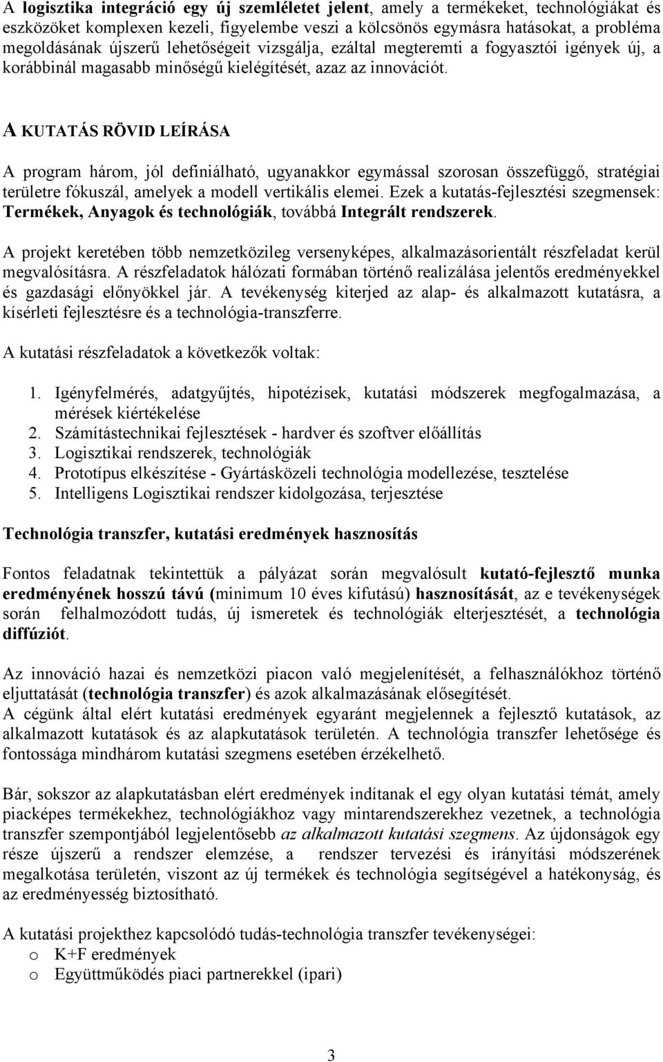 A KUTATÁS RÖVID LEÍRÁSA A program három, jól definiálható, ugyanakkor egymással szorosan összefüggő, stratégiai területre fókuszál, amelyek a modell vertikális elemei.