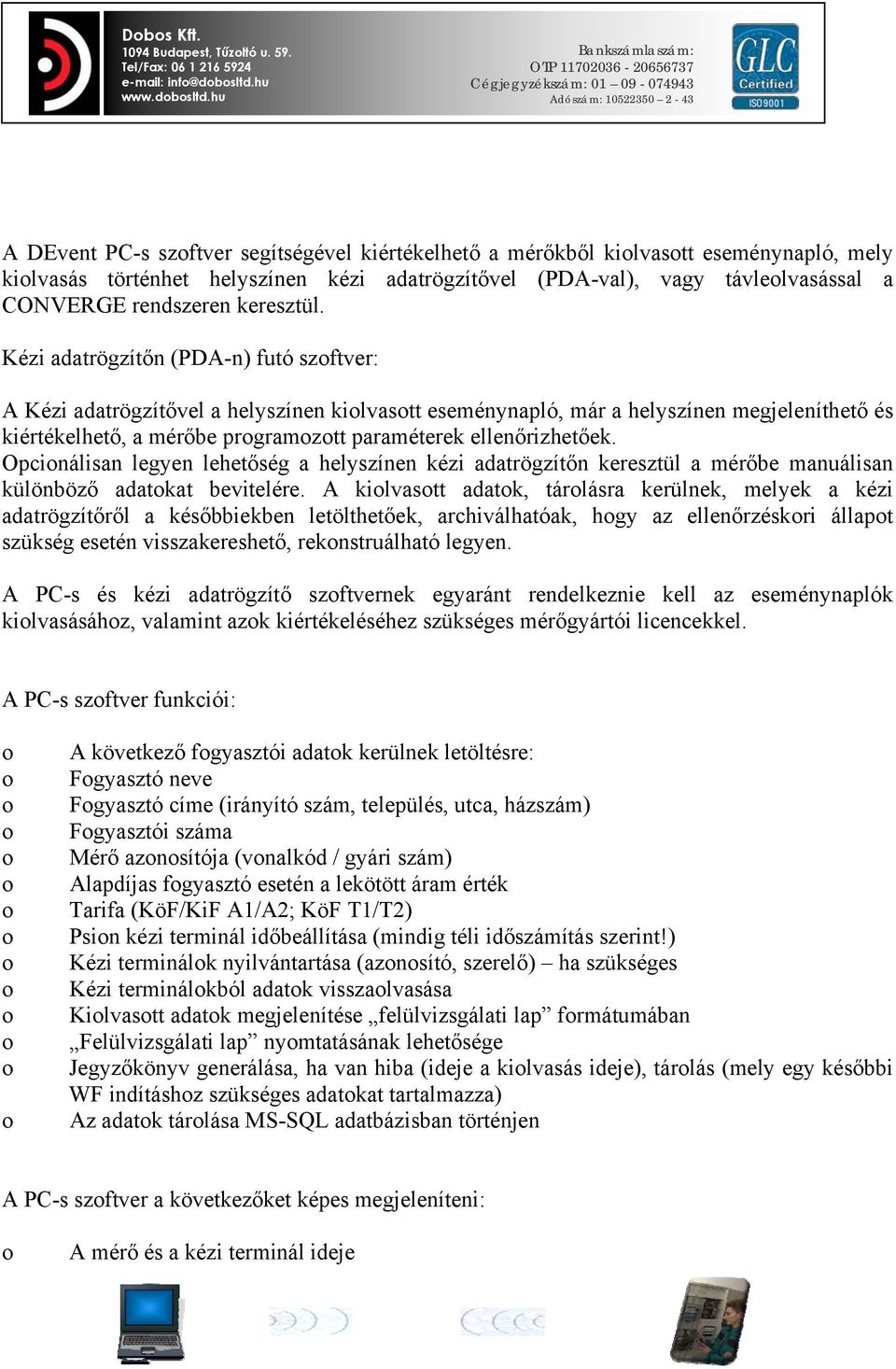 hu A DEvent PC-s szftver segítségével kiértékelhető a mérőkből kilvastt eseménynapló, mely kilvasás történhet helyszínen kézi adatrögzítővel (PDA-val), vagy távlelvasással a CONVERGE rendszeren