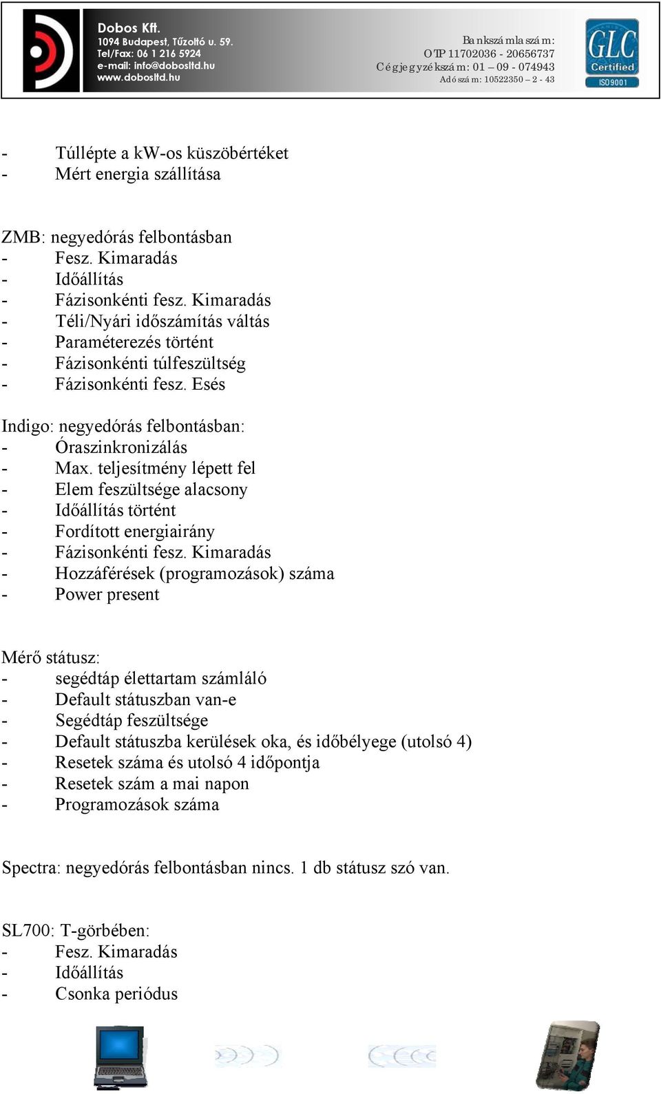 Esés Indig: negyedórás felbntásban: - Óraszinkrnizálás - Max. teljesítmény lépett fel - Elem feszültsége alacsny - Időállítás történt - Frdíttt energiairány - Fázisnkénti fesz.