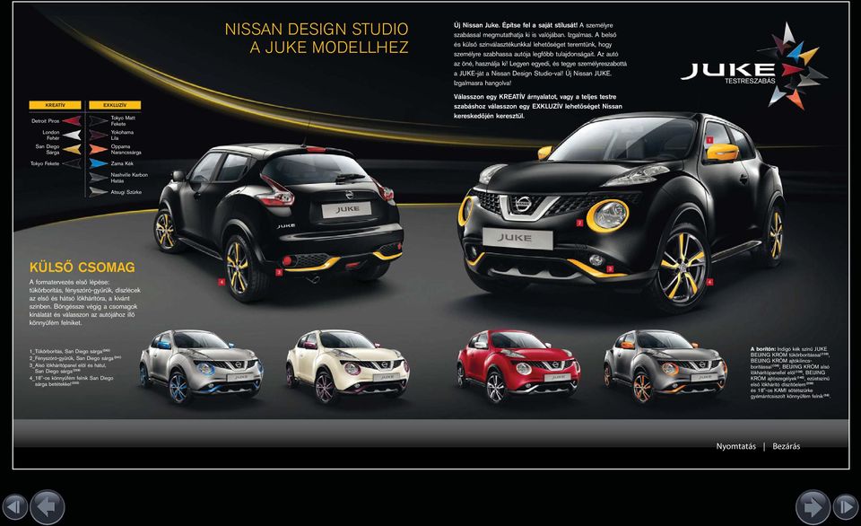 Legyen egyedi, és tegye személyreszabottá a JUKE-ját a Nissan Design Studio-val! Új Nissan JUKE. Izgalmasra hangolva!