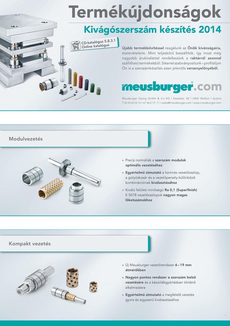 Sikerrel szabványosítunk profitáljon Ön is a szerszámkészítés ezen jelentős versenyelőnyéből. Meusburger Georg GmbH & Co KG Kesselstr.
