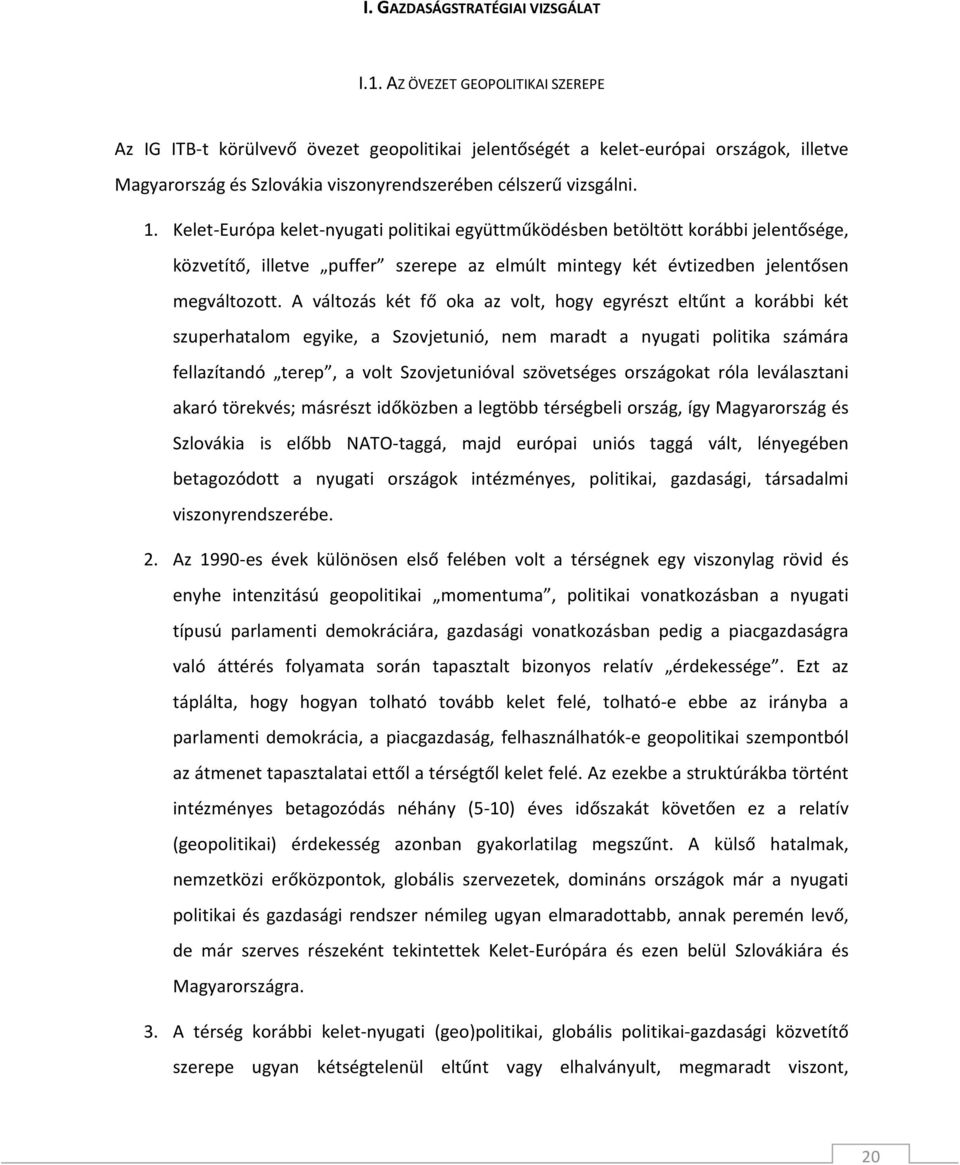 Kelet-Európa kelet-nyugati politikai együttműködésben betöltött korábbi jelentősége, közvetítő, illetve puffer szerepe az elmúlt mintegy két évtizedben jelentősen megváltozott.