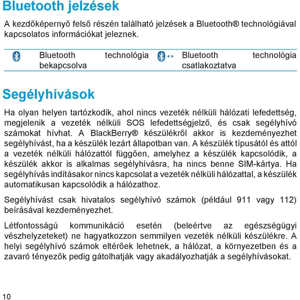 lefedettségjelző, és csak segélyhívó számokat hívhat. A BlackBerry készülékről akkor is kezdeményezhet segélyhívást, ha a készülék lezárt állapotban van.