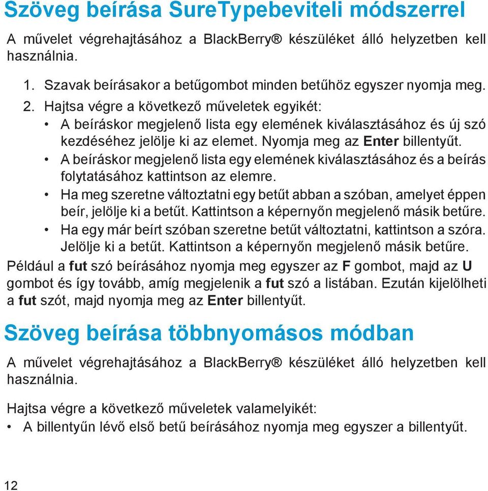 A beíráskor megjelenő lista egy elemének kiválasztásához és a beírás folytatásához kattintson az elemre. Ha meg szeretne változtatni egy betűt abban a szóban, amelyet éppen beír, jelölje ki a betűt.