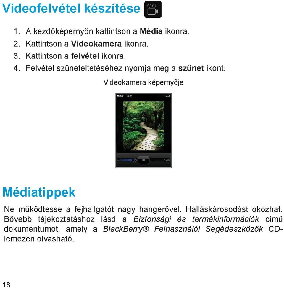 Videokamera képernyője Médiatippek Ne működtesse a fejhallgatót nagy hangerővel. Halláskárosodást okozhat.