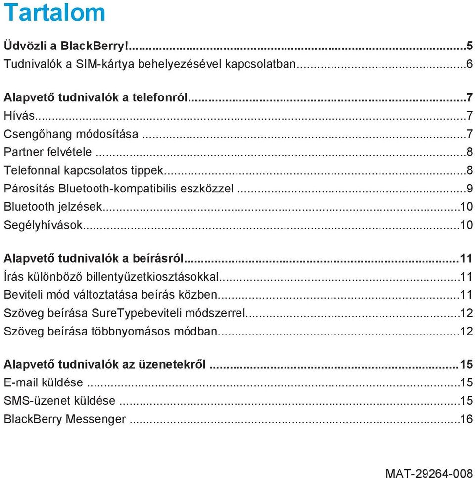 ..10 Alapvető tudnivalók a beírásról...11 Írás különböző billentyűzetkiosztásokkal...11 Beviteli mód változtatása beírás közben.