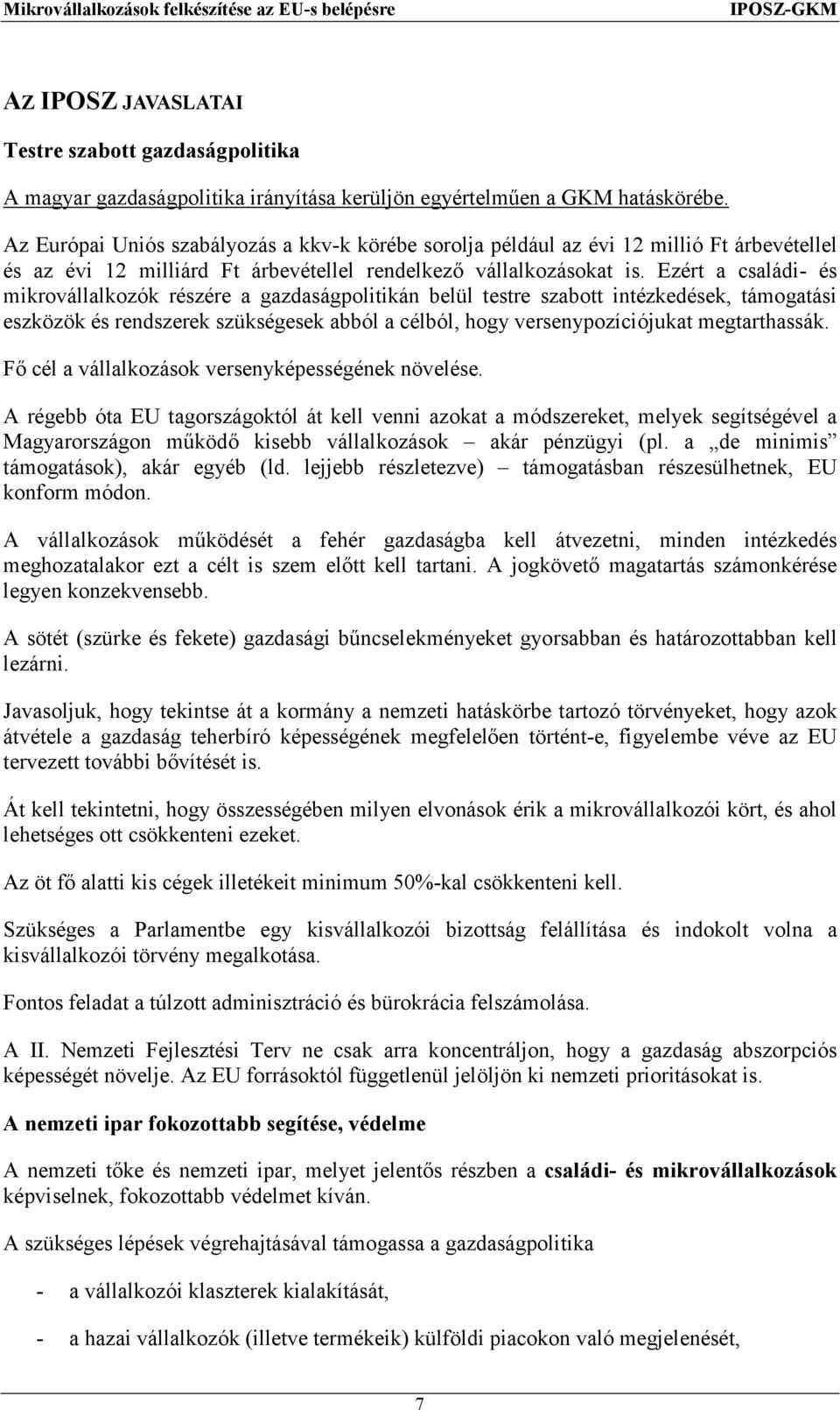 Ezért a családi- és mikrovállalkozók részére a gazdaságpolitikán belül testre szabott intézkedések, támogatási eszközök és rendszerek szükségesek abból a célból, hogy versenypozíciójukat