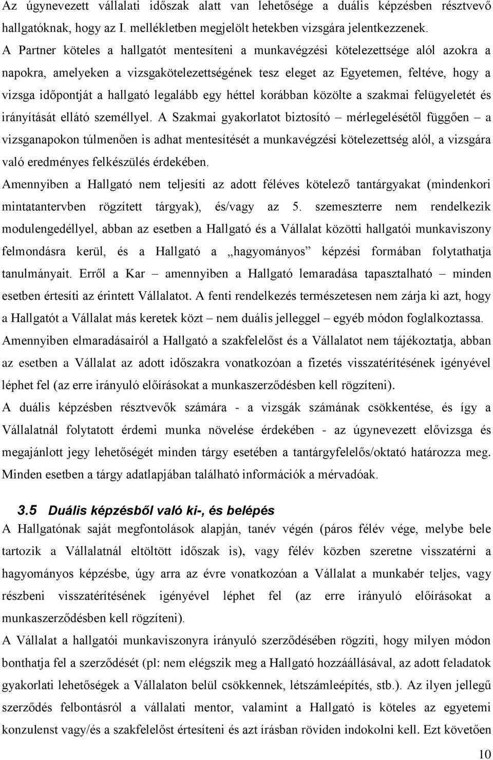 hallgató legalább egy héttel korábban közölte a szakmai felügyeletét és irányítását ellátó személlyel.