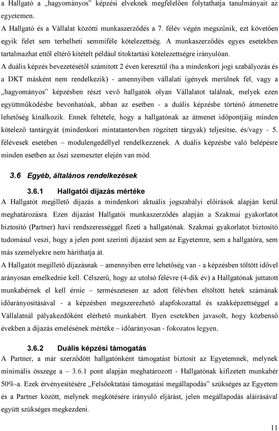 A munkaszerződés egyes esetekben tartalmazhat ettől eltérő kitételt például titoktartási kötelezettségre irányulóan.