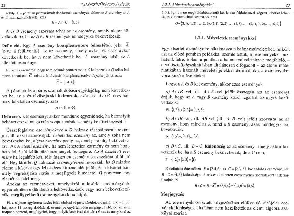 : á felülvonás), az az esemény, amely akkor és csak akkor következik be, ha A nem következik be. A esemény tehát az A ellentett eseménye. Pl.