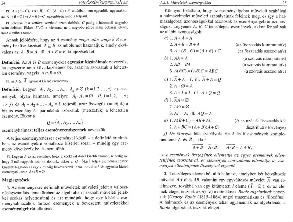 Annak jelölésére, hogy az A esemény maga után vonja a B esemény bekövetkezését A c 5 szimbólumot használjuk, amely ekvivalens az A - B = A, ill. A + B = B kifejezésekkel. Definíció.