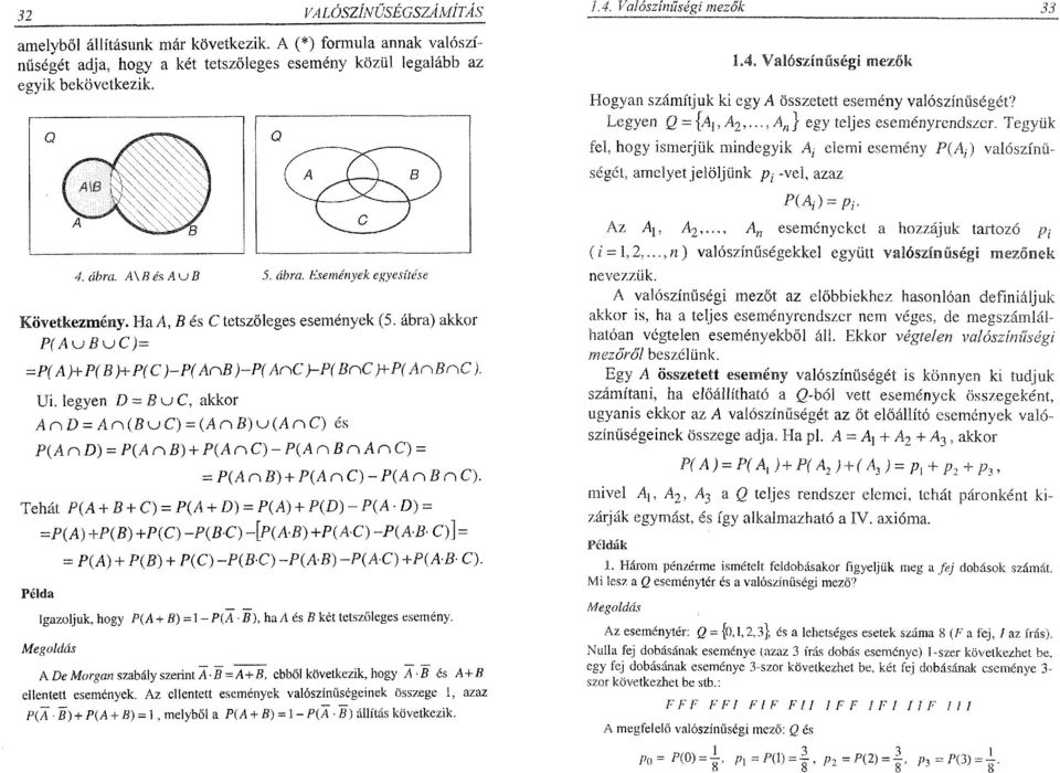 legyen D = B u C, akkor A n D = A r\{ B u C ) = ia n B )K j(a n C ) és P (A n D ) = P {A nb ) + P ( A n C ) - P ( A n B n A n C ) = = P(A n B ) + P(A n C ) - P ( A n B n C).