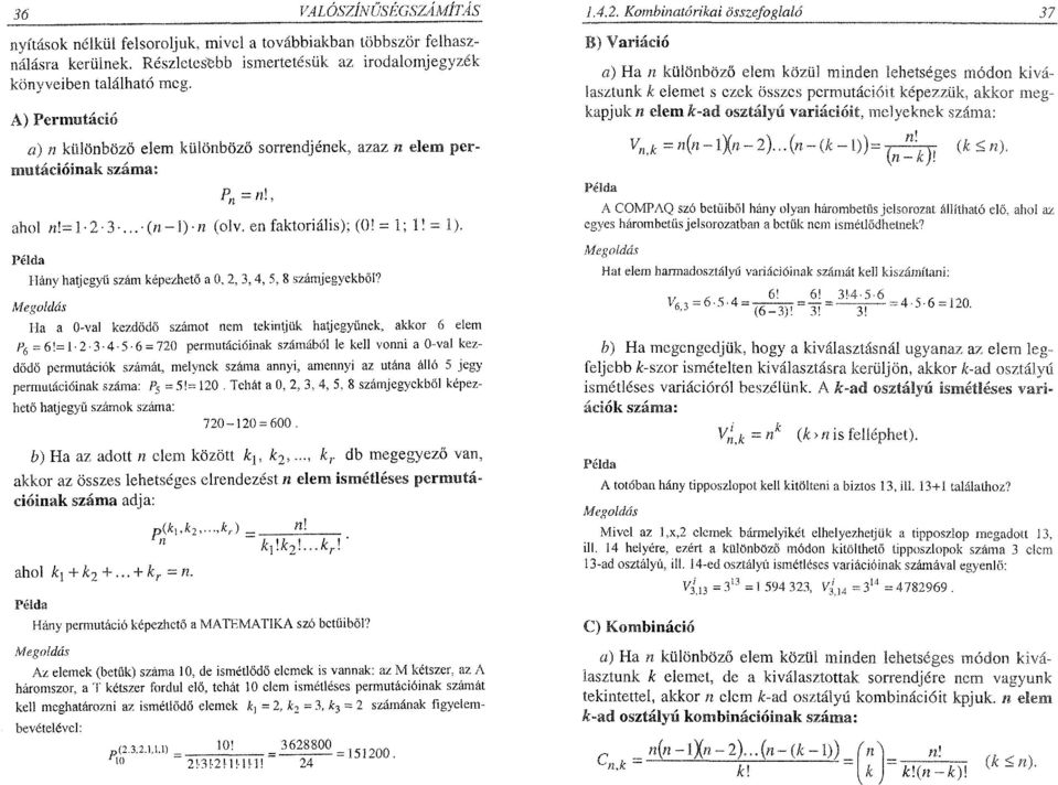 Példa Hány hatjegyű szám képezhető a 0, 2, 3, 4, 5, 8 számjegyekből? Ha a 0-val kezdődő számot nem tekintjük hatjegyűnek, akkor 6 elem P g - 6!