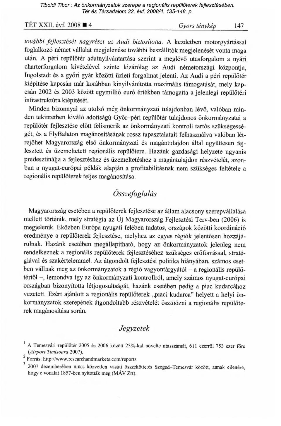 A péri repül őtér adatnyilvántartása szerint a meglév ő utasforgalom a nyári charterforgalom kivételével szinte kizárólag az Audi németországi központja, Ingolstadt és a győri gyár közötti üzleti