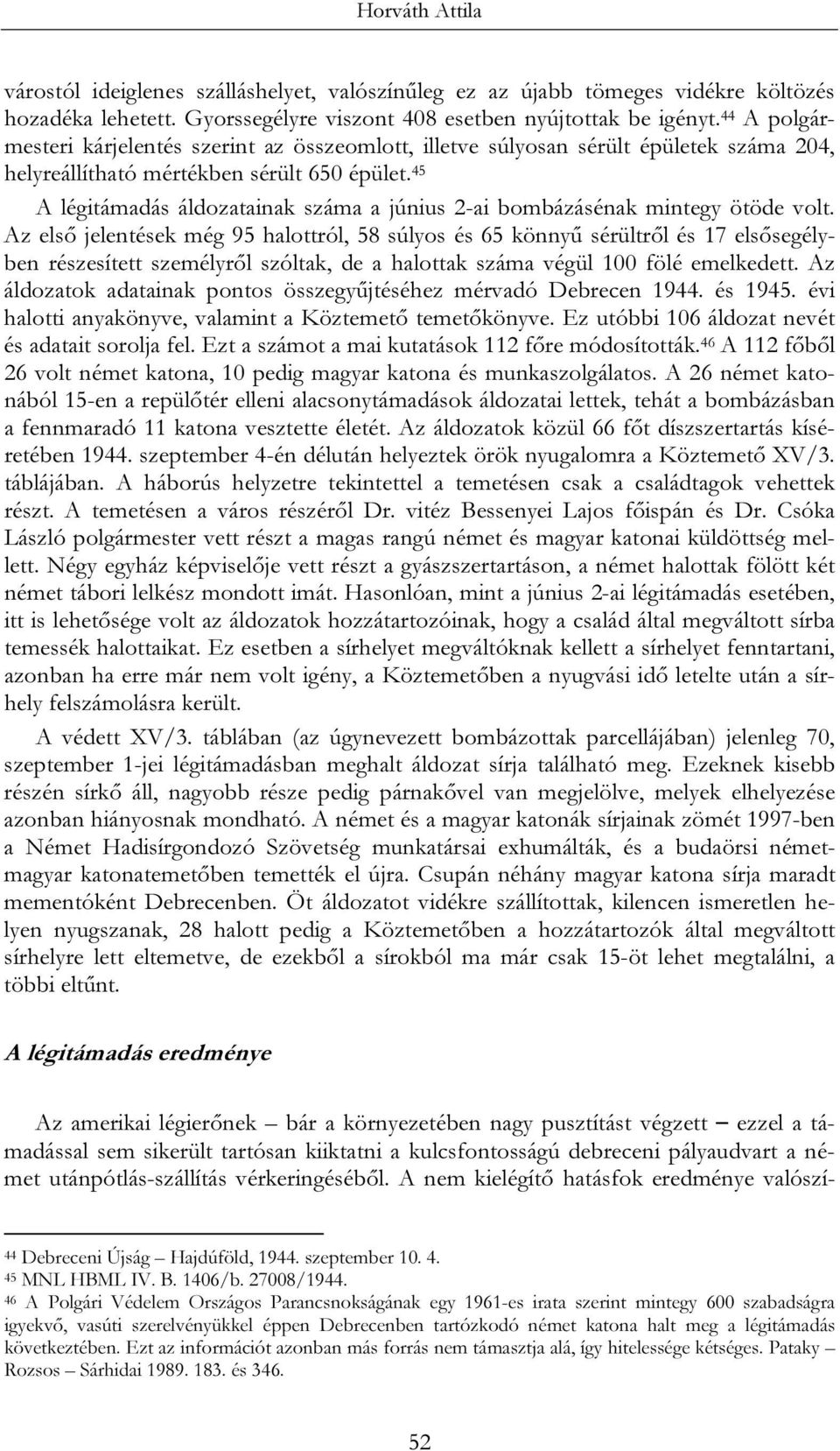 45 A légitámadás áldozatainak száma a június 2-ai bombázásénak mintegy ötöde volt.