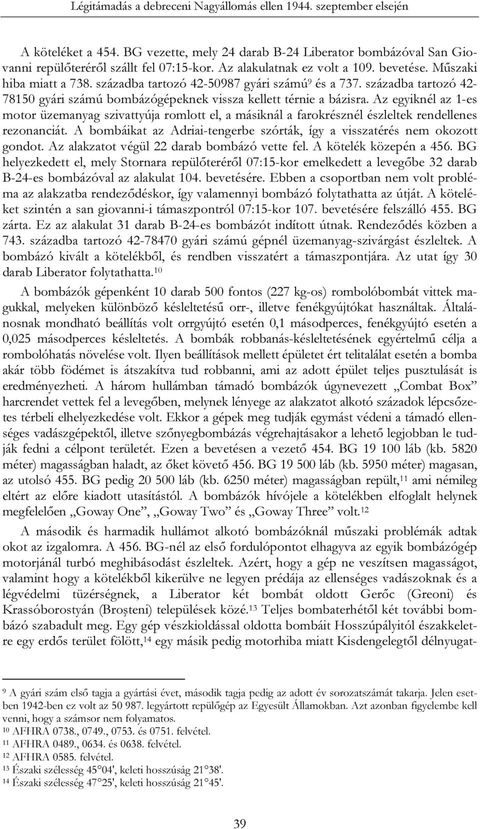 századba tartozó 42-78150 gyári számú bombázógépeknek vissza kellett térnie a bázisra.