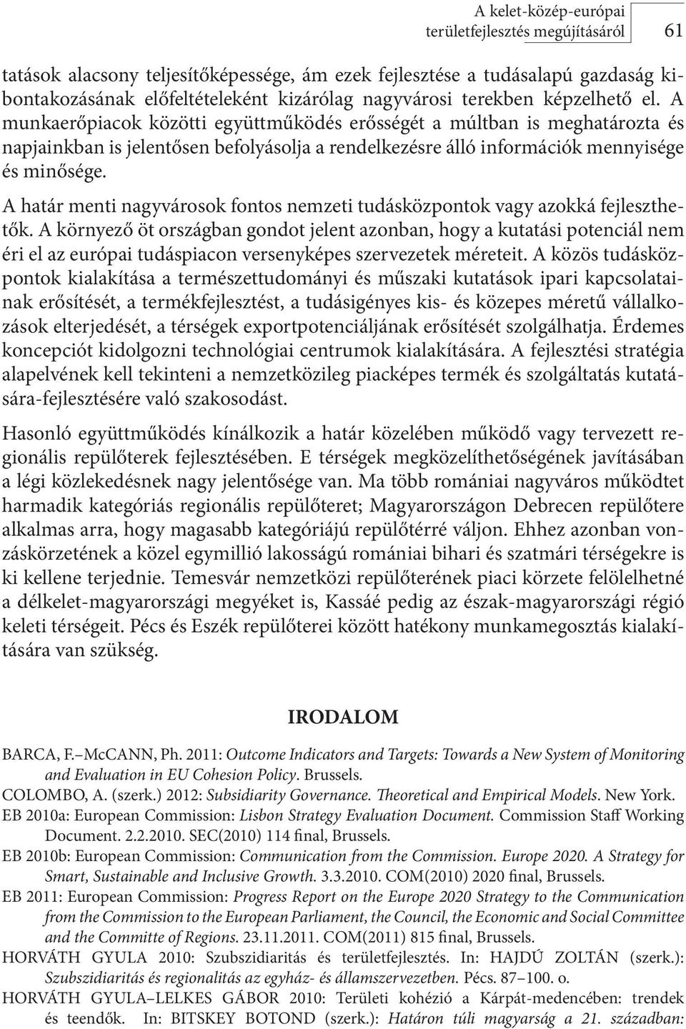 A határ menti nagyvárosok fontos nemzeti tudásközpontok vagy azokká fejleszthetők.