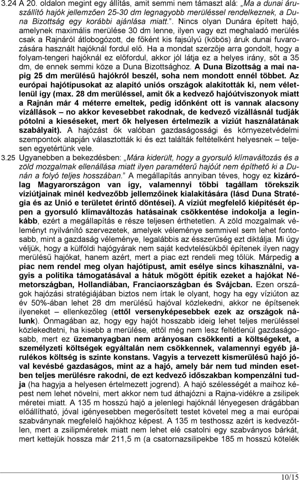 használt hajóknál fordul elő. Ha a mondat szerzője arra gondolt, hogy a folyam-tengeri hajóknál ez előfordul, akkor jól látja ez a helyes irány, sőt a 35 dm, de ennek semmi köze a Duna Bizottsághoz.